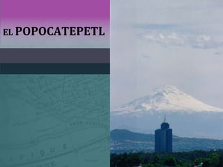 EL POPOCATEPETL
 