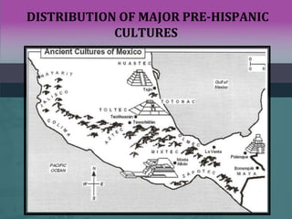 DISTRIBUTION OF MAJOR PRE-HISPANIC
CULTURES
 