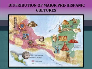 DISTRIBUTION OF MAJOR PRE-HISPANIC
CULTURES
 