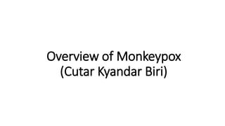 Overview of Monkeypox
(Cutar Kyandar Biri)
 
