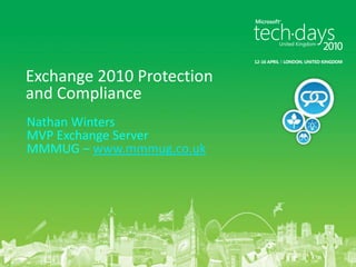 Nathan WintersMVP Exchange ServerMMMUG – www.mmmug.co.ukExchange 2010 Protection and Compliance