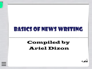 Basics of News Writing
Compiled by
Ariel Dizon

 