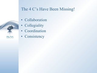 The 4 C’s Have Been Missing! Collaboration Collegiality Coordination Consistency 