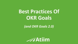 ™
Best Practices Of
OKR Goals
(and OKR Goals 2.0)
 