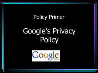 Policy Primer Google’s Privacy Policy 