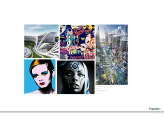 41
Inspiration
streamlined
futuristic
sleek and refined
 