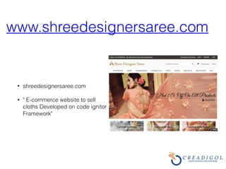 www.shreedesignersaree.com
• shreedesignersaree.com
• " E-commerce website to sell
cloths Developed on code ignitor
Framework"
 