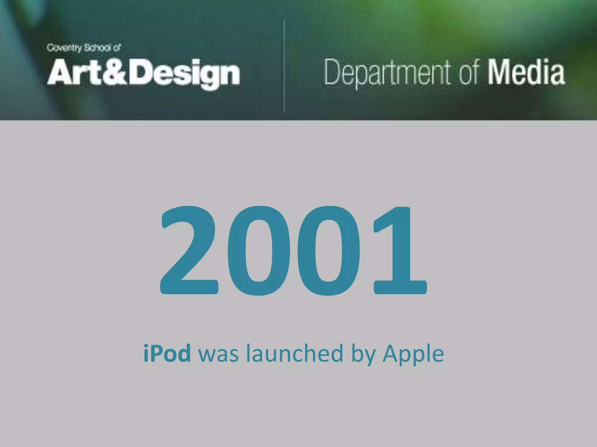 2001
iPod was launched by Apple
 
