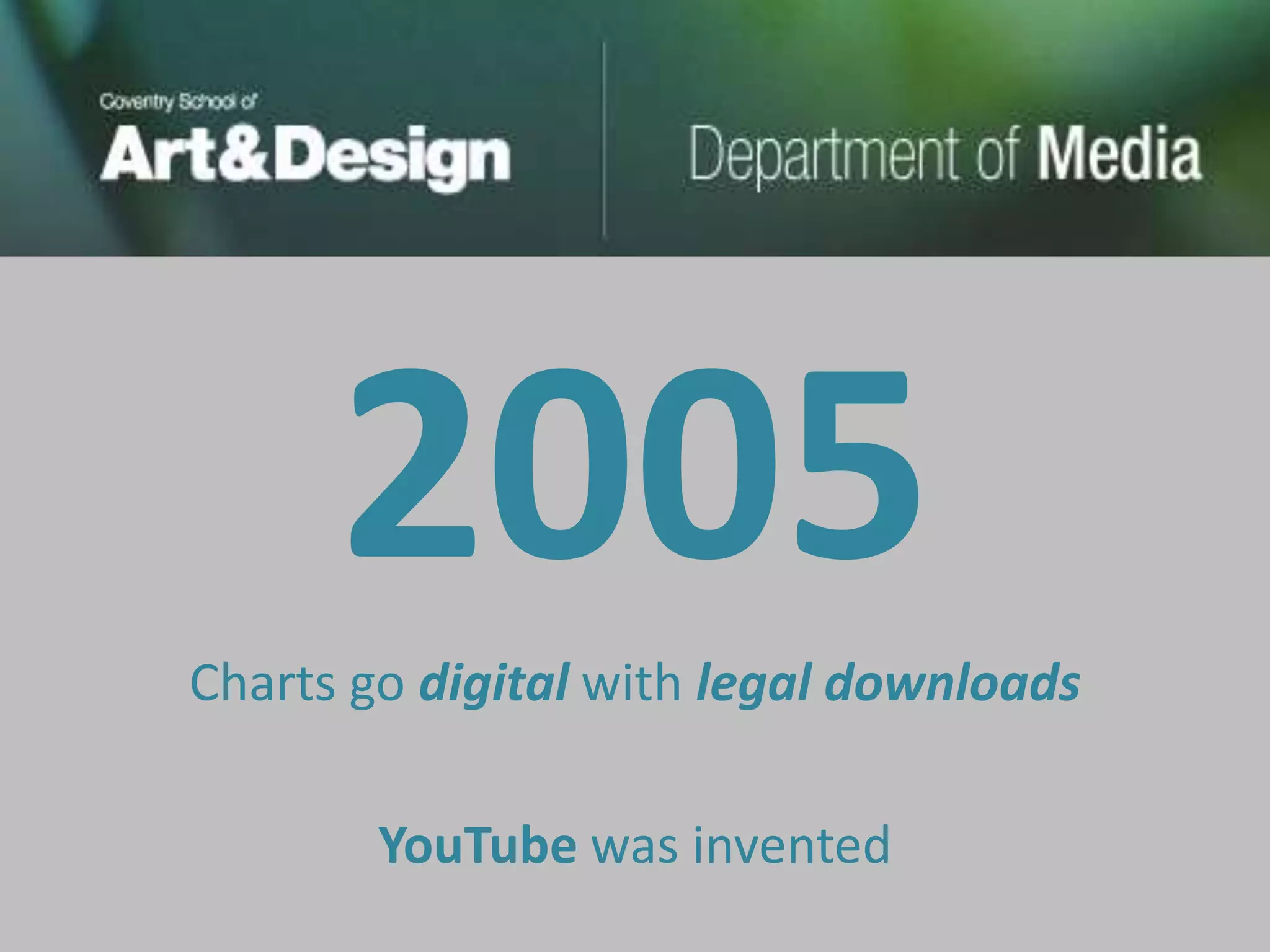 2005
Charts go digital with legal downloads

        YouTube was invented
 
