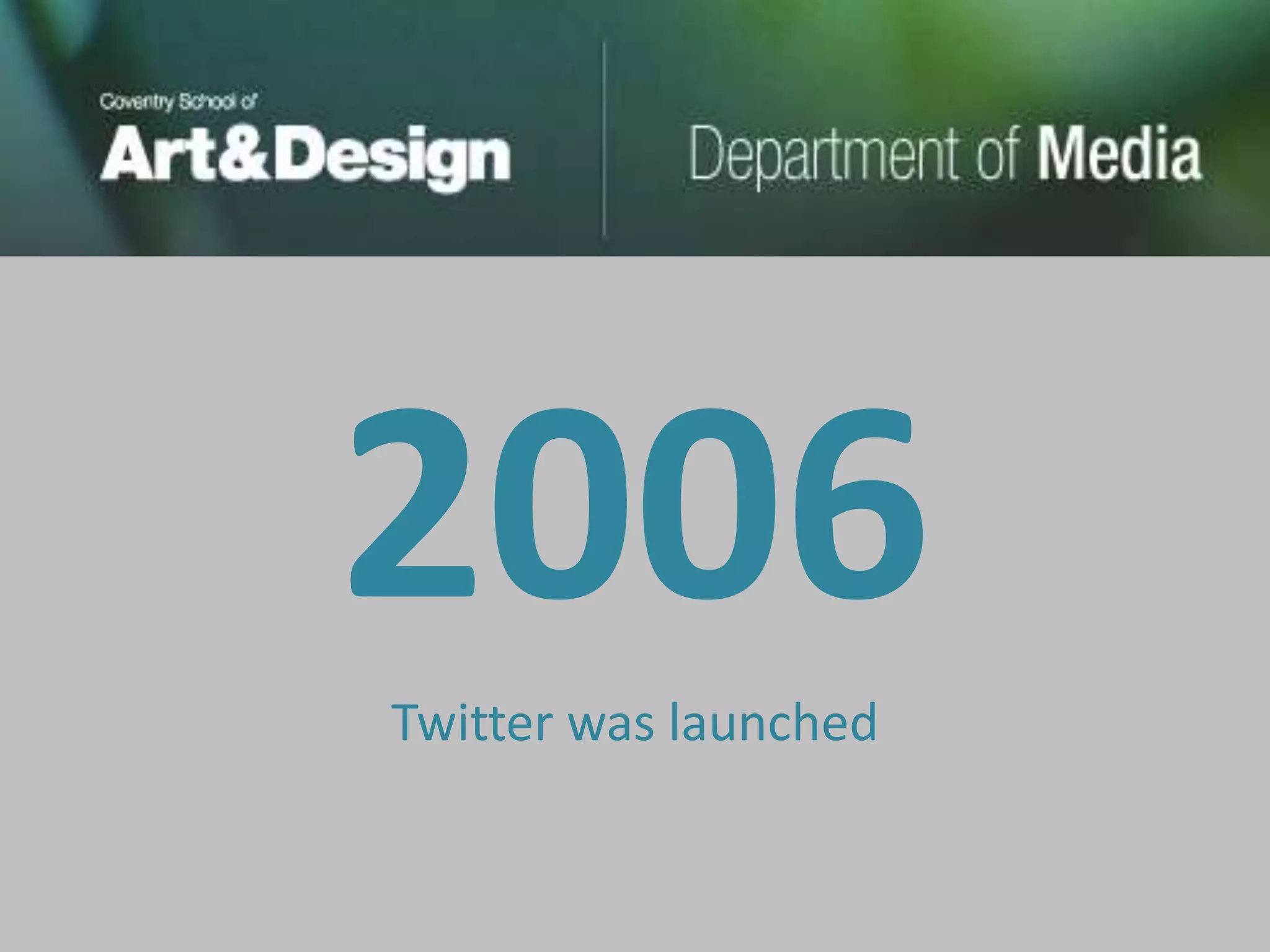 2006
Twitter was launched
 