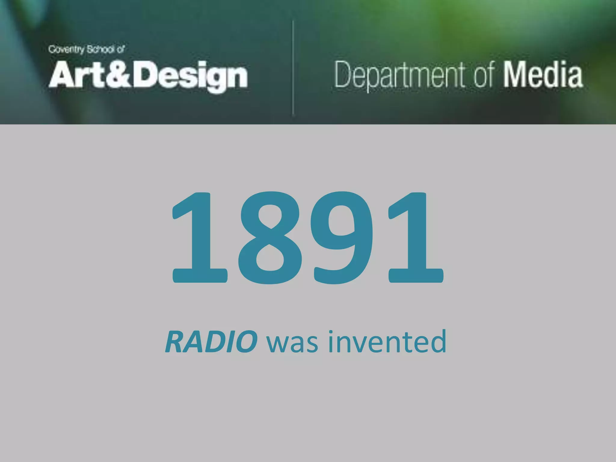 1891
RADIO was invented
 