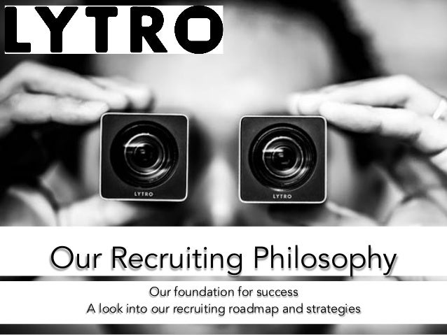 Our Recruiting Philosophy 
Our foundation for success 
A look into our recruiting roadmap and strategies 
 