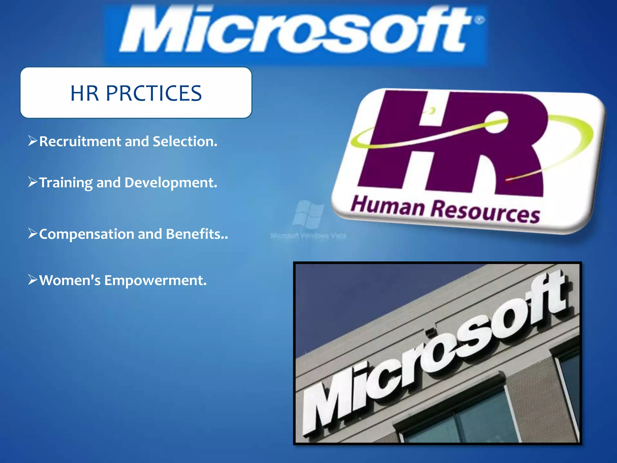 HR PRCTICES
Recruitment and Selection.
Training and Development.
Compensation and Benefits..
Women's Empowerment.
 