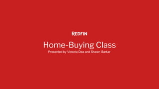 Home-Buying Class
Presented by Victoria Dea and Shawn Sarkar
 