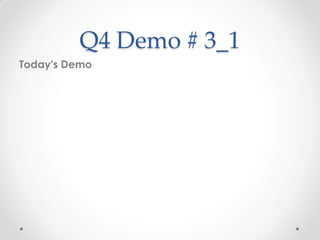 Q4 Demo # 3_1
Today's Demo
 