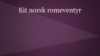 Eit norsk romeventyr
 