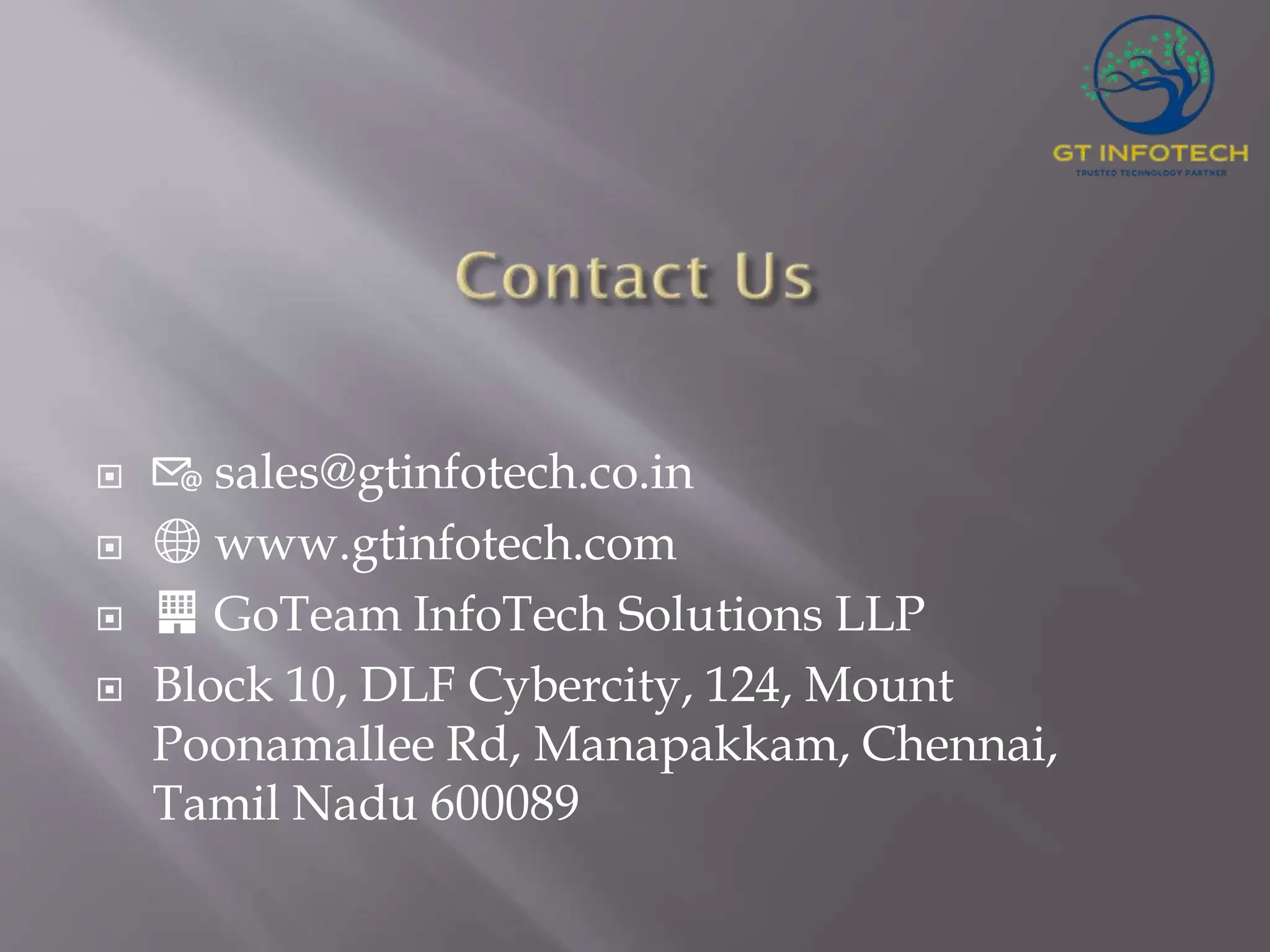  📧 sales@gtinfotech.co.in  🌐 www.gtinfotech.com  🏢 GoTeam InfoTech Solutions LLP  Block 10, DLF Cybercity, 124, Mount Poonamallee Rd, Manapakkam, Chennai, Tamil Nadu 600089 