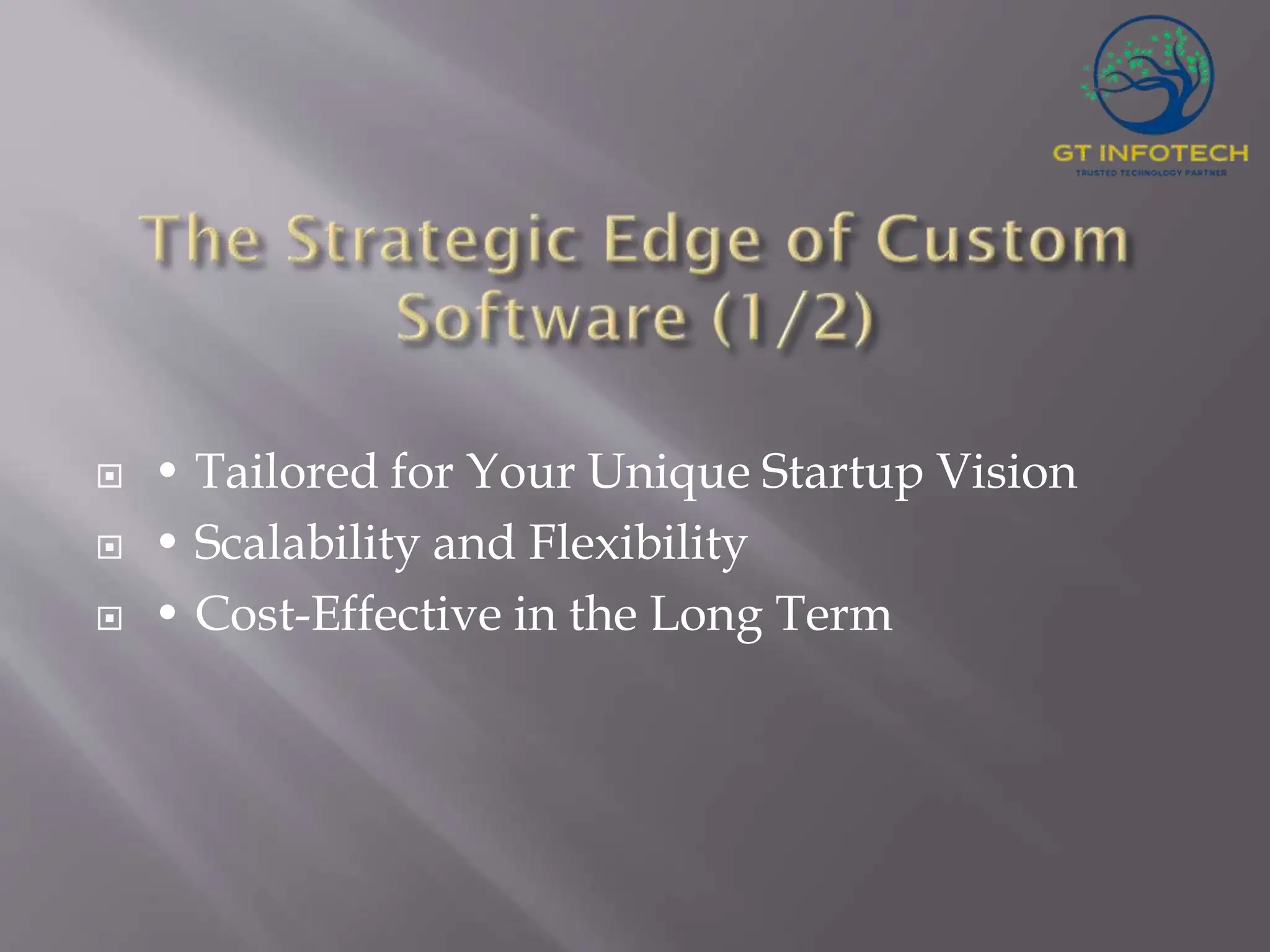  • Tailored for Your Unique Startup Vision  • Scalability and Flexibility  • Cost-Effective in the Long Term 