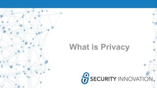 3
What is Privacy
 
