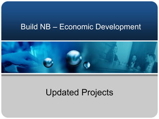 Build NB – Economic Development Updated Projects 