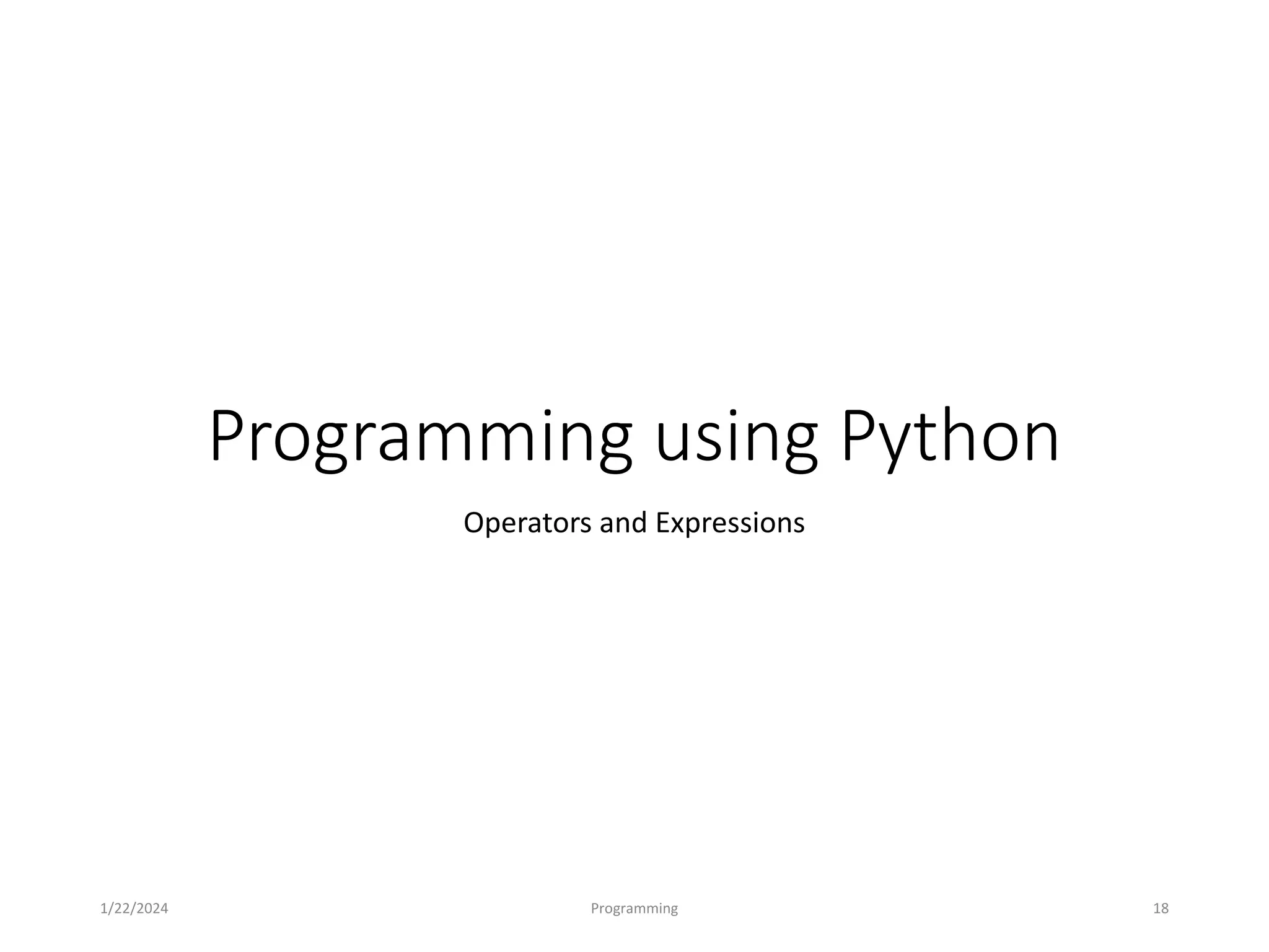 Programming using Python
Operators and Expressions
1/22/2024 Programming 18
 