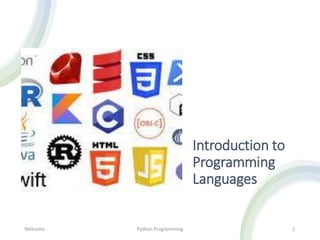 Introduction to
Programming
Languages
Welcome Python Programming 1
 