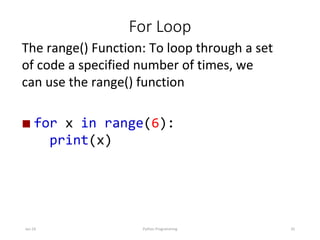 For Loop
Jan-24 Python Programming 35
The range() Function: To loop through a set
of code a specified number of times, we
can use the range() function
 for x in range(6):
print(x)
 