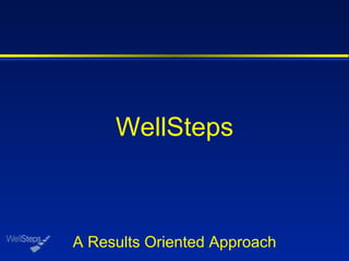 WellSteps A Results Oriented Approach 
