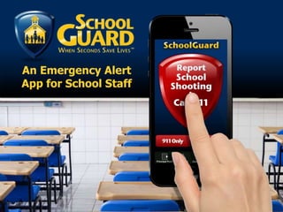 www.SchoolGuard.com Patent Pending
An Emergency Alert
App for School Staff
 