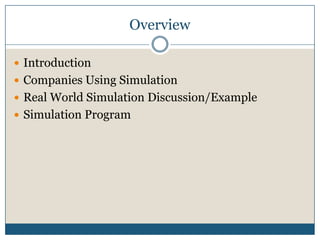 OverviewIntroductionCompanies Using SimulationReal World Simulation Discussion/ExampleSimulation Program