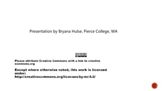 Presentation by Bryana Hulse, Pierce College, WA
 