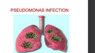 PSEUDOMONAS INFECTION
 