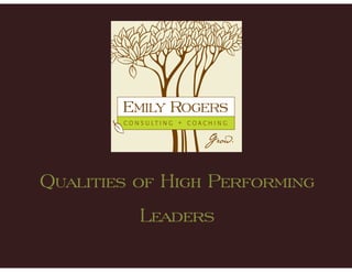 Qualities of High Performing
Leaders
 