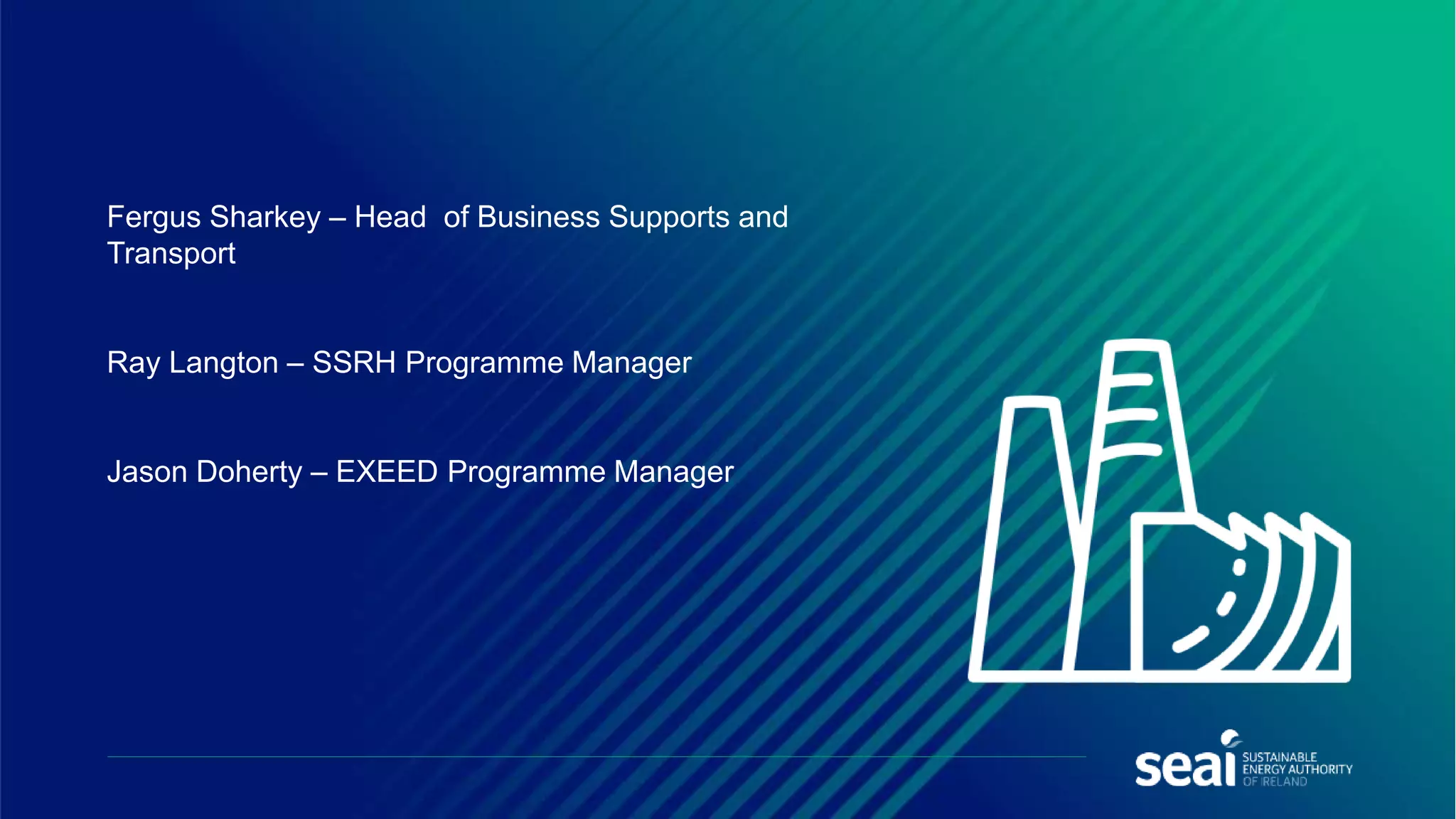 SEAI Business Decarbonisation Supports SSRH and EXEED Schemes launch | PPT