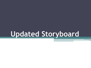 Updated Storyboard
 