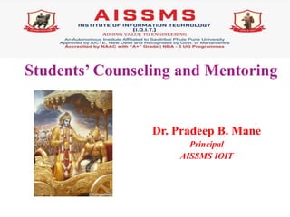 Students’ Counseling and Mentoring
Dr. Pradeep B. Mane
Principal
AISSMS IOIT
 