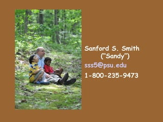Sanford S. Smith
     (“Sandy”)
sss5@psu.edu
1-800-235-9473
 