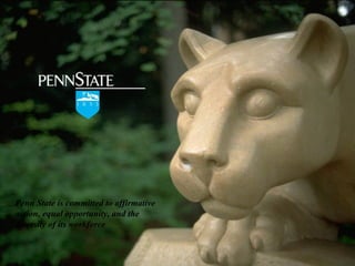Penn State is committed to affirmative
action, equal opportunity, and the
diversity of its workforce
 