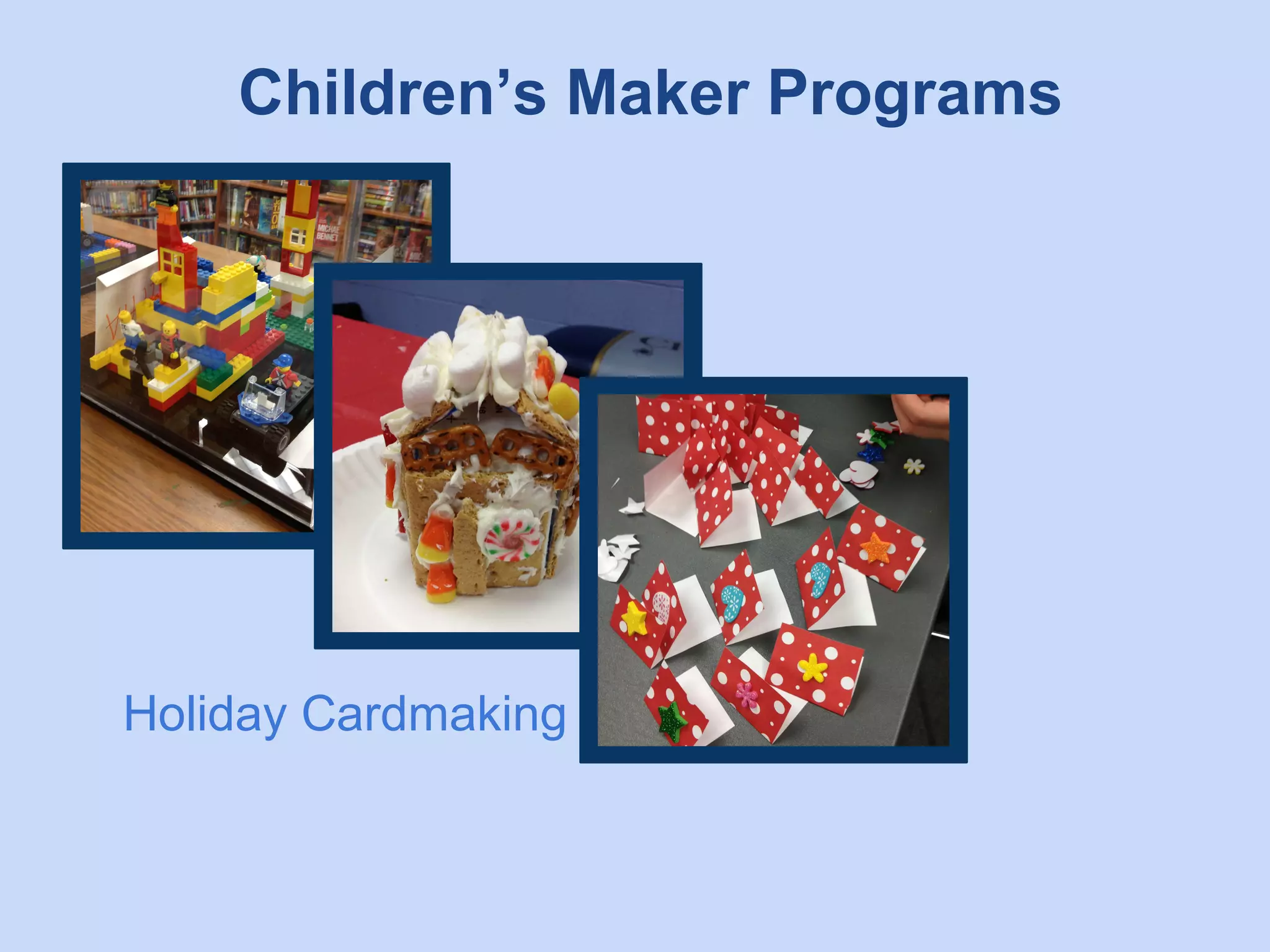Children’s Maker Programs

Holiday Cardmaking

 