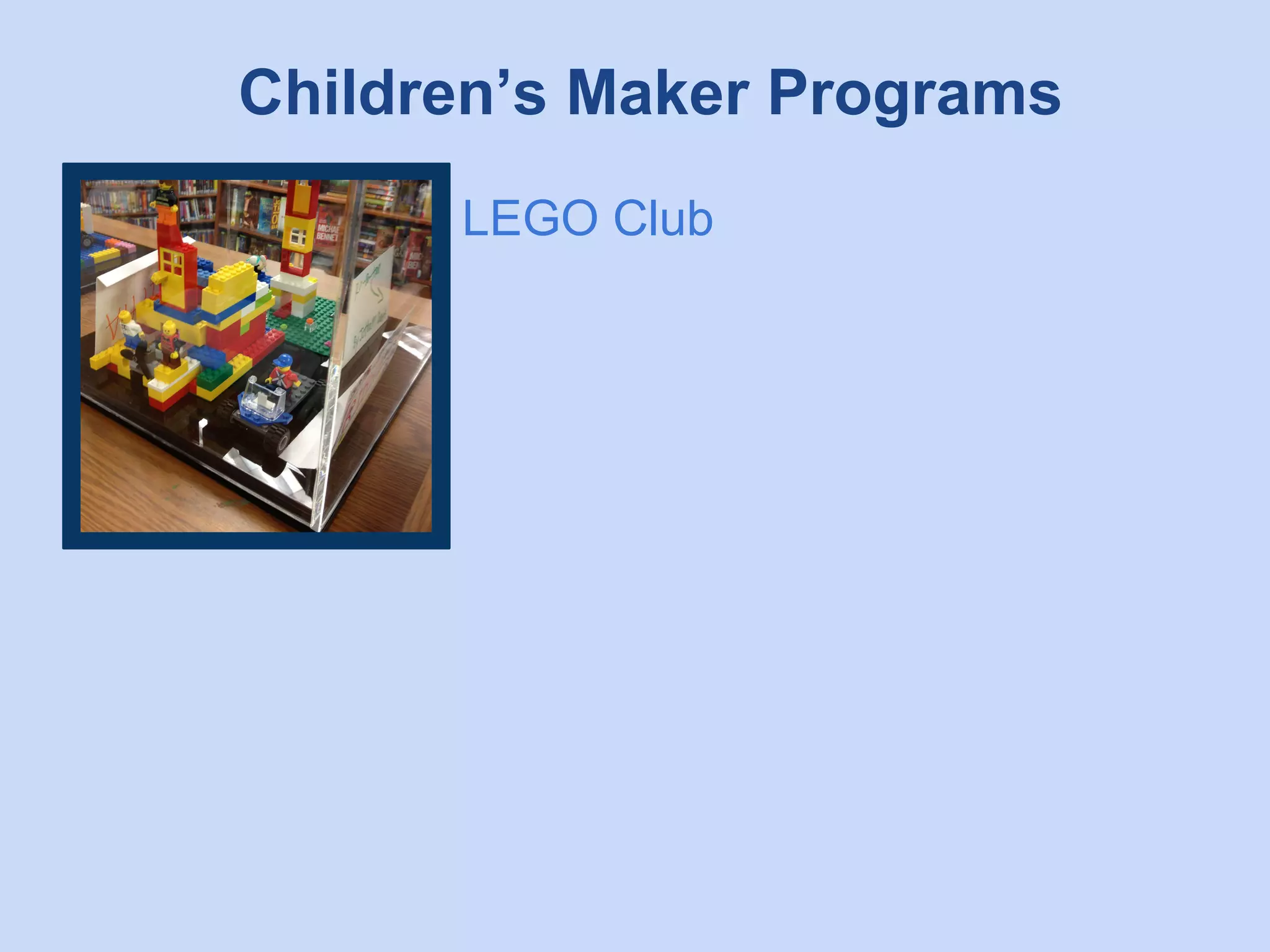 Children’s Maker Programs
LEGO Club

 