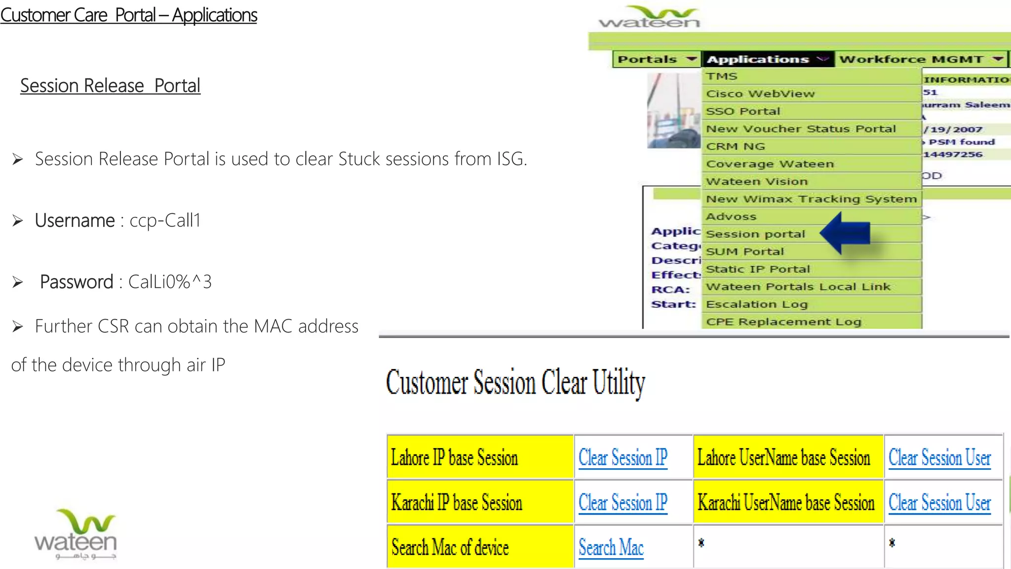Customer Care Portal– Applications
Session Release Portal
 Session Release Portal is used to clear Stuck sessions from ISG.
 Username : ccp-Call1
 Password : CalLi0%^3
 Further CSR can obtain the MAC address
of the device through air IP
 