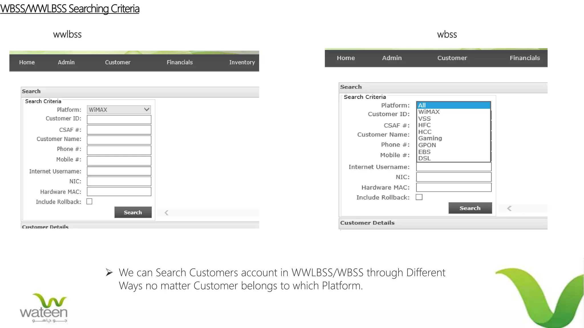 WBSS/WWLBSSSearching Criteria
wwlbss wbss
 We can Search Customers account in WWLBSS/WBSS through Different
Ways no matter Customer belongs to which Platform.
 