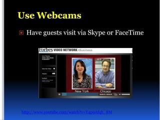  Have guests visit via Skype or FaceTime




http://www.youtube.com/watch?v=Y4p9Afqh_8M
 