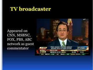 Appeared on
CNN, MSBNC,
FOX, PBS, ABC
network as guest
commentator
 