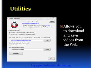  Allows you
                              to download
                              and save
                              videos from
                              the Web.




http://youtubedownload.altervista.org/
 