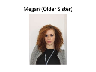 Megan (Older Sister)

 