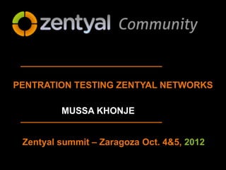 Linux small business server




PENTRATION TESTING ZENTYAL NETWORKS

         MUSSA KHONJE


 Zentyal summit – Zaragoza Oct. 4&5, 2012
 