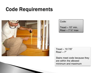 - Sill height 11” AFFCode RequirementsCode:Tread – 10” min.Riser – 7 ¾” maxTread – 10 7/8”Riser – 7”Stairs meet code because they are within the allowed minimum and maximum