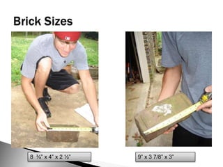 Brick Sizes8  ¾” x 4” x 2 ½”9” x 3 7/8” x 3”