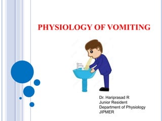 PHYSIOLOGY OF VOMITING
Dr. Hariprasad R
Junior Resident
Department of Physiology
JIPMER
 